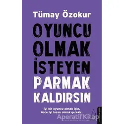 Oyuncu Olmak İsteyen Parmak Kaldırsın - Tümay Özokur - Destek Yayınları