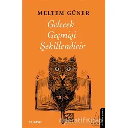 Gelecek Geçmişi Şekillendirir - Meltem Reyhan - Destek Yayınları