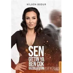 Sen Gittin Ya Ben Çok Güzelleştim - Nilgün Bodur - Destek Yayınları