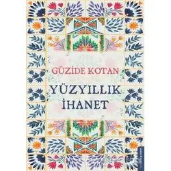 Yüzyıllık İhanet - Güzide Kotan Yılmaz - Destek Yayınları