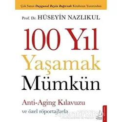 100 Yıl Yaşamak Mümkün - Hüseyin Nazlıkul - Destek Yayınları