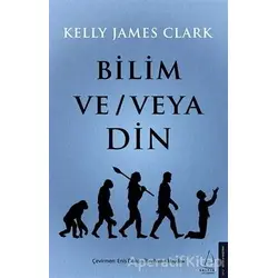 Bilim ve - veya Din - Kelly James Clark - Destek Yayınları