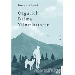 Özgürlük Daima Yalnızlarındır - Burak Akyol - Destek Yayınları