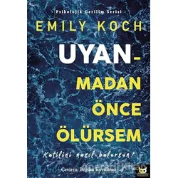 Uyanmadan Önce Ölürsem - Emily Koch - Beyaz Baykuş Yayınları