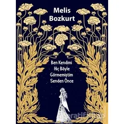 Ben Kendimi Hiç Böyle Görmemiştim Senden Önce - Melis Bozkurt - Destek Yayınları