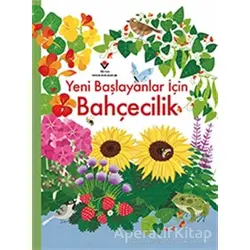 Yeni Başlayanlar İçin Bahçecilik - Abigail Wheatley - TÜBİTAK Yayınları