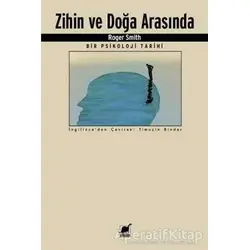 Zihin ve Doğa Arasında Bir Psikoloji Tarihi - Roger Smith - Ayrıntı Yayınları