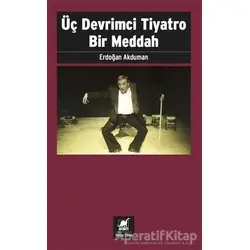 Üç Devrimci Tiyatro Bir Meddah - Erdoğan Akduman - Ayrıntı Yayınları