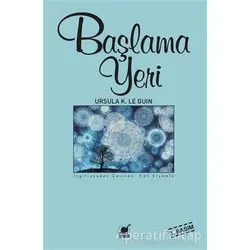 Başlama Yeri - Ursula K. Le Guin - Ayrıntı Yayınları