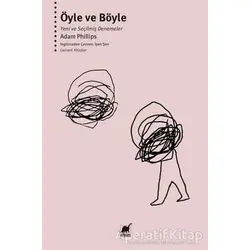 Öyle ve Böyle - Yeni ve Seçilmiş Denemeler - Adam Phillips - Ayrıntı Yayınları