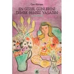 En Güzel Günlerini Demek Bensiz Yaşadın - Can Gürses - Ayrıntı Yayınları