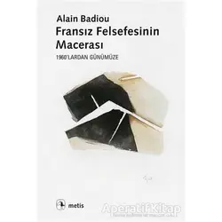 Fransız Felsefesinin Macerası - Alain Badiou - Metis Yayınları