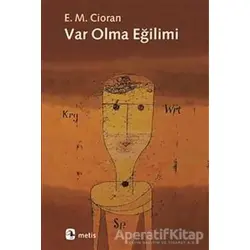 Var Olma Eğilimi - Emil Michel Cioran - Metis Yayınları