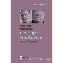 Turgut Uyar ve Başka Şeyler - Orhan Koçak - Metis Yayınları