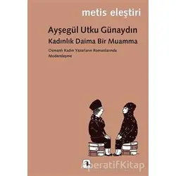 Kadınlık Daima Bir Muamma - Ayşegül Utku Günaydın - Metis Yayınları