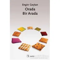 Orada, Bir Arada - Engin Geçtan - Metis Yayınları