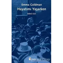 Hayatımı Yaşarken - İkinci Cilt - Emma Goldman - Metis Yayınları