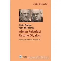 Alman Felsefesi Üstüne Diyalog - Alain Badiou - Metis Yayınları