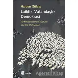 Laiklik, Vatandaşlık, Demokrasi - Haldun Gülalp - Metis Yayınları