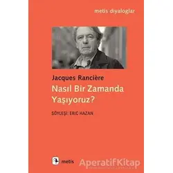 Nasıl Bir Zamanda Yaşıyoruz? - Jacques Ranciere - Metis Yayınları