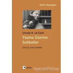 Yazma Üzerine Sohbetler - Ursula K. Le Guin - Metis Yayınları