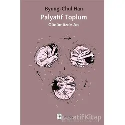 Palyatif Toplum - Byung-Chul Han - Metis Yayınları