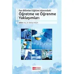 Fen Bilimleri Eğitimi Alanındaki Öğretme ve Öğrenme Yaklaşımları