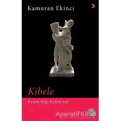 Kibele - Kadim Bilgi Kadim Aşk - Kamuran Ekinci - Cinius Yayınları