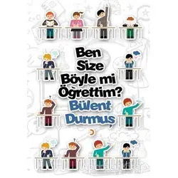 Ben Size Böyle mi Öğrettim? - Bülent Durmuş - Cinius Yayınları