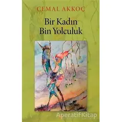 Bir Kadın Bin Yolculuk - Cemal Akkoç - Cinius Yayınları