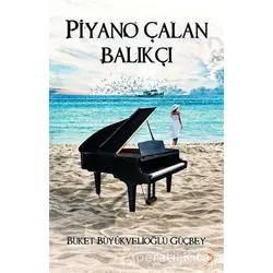 Piyano Çalan Balıkçı - Buket Büyükvelioğlu Güçbey - Cinius Yayınları