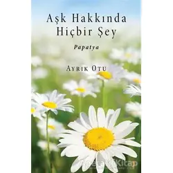 Aşk Hakkında Hiçbir Şey - Ayrık Otu - Cinius Yayınları