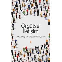 Örgütsel İletişim - Diğdem Eskiyörük - Cinius Yayınları
