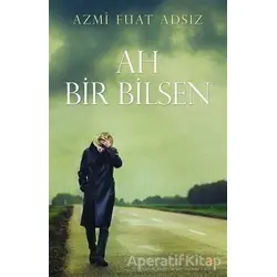 Ah Bir Bilsen - Azmi Fuat Adsız - Cinius Yayınları