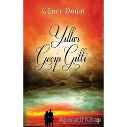 Yıllar Geçip Gitti - Güner Donat - Cinius Yayınları