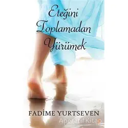 Eteğini Toplamadan Yürümek - Fadime Yurtseven - Cinius Yayınları