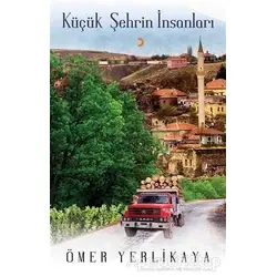 Küçük Şehrin İnsanları - Ömer Yerlikaya - Cinius Yayınları