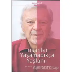 İnsanlar Yaşamadıkça Yaşlanır - Bayla Altuğ - Cinius Yayınları