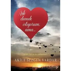 Aşk Demek İstiyorum ama… - Akile Sezgen Vardar - Cinius Yayınları