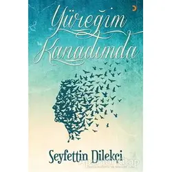Yüreğim Kanadımda - Seyfettin Dilekçi - Cinius Yayınları