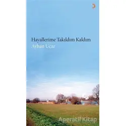 Hayallerime Takıldım Kaldım - Mannheimlı Ayhan Uçar - Cinius Yayınları