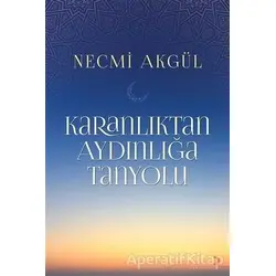 Karanlıktan Aydınlığa Tanyolu - Necmi Akgül - Cinius Yayınları