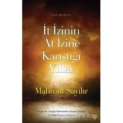 İt İzinin At İzine Karıştığı Yıllar - Mahmut Sayılır - Cinius Yayınları