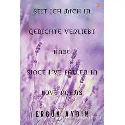 Seit Ich Mich in Gedichte Verliebt Habe Since I’ve Fallen in Love Poems