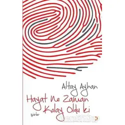 Hayat Ne Zaman Kolay Oldu ki - Altay Ayhan - Cinius Yayınları