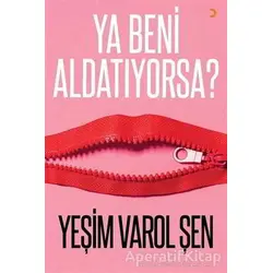 Ya Beni Aldatıyorsa? - Yeşim Varol Şen - Cinius Yayınları