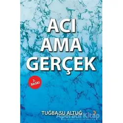 Acı Ama Gerçek - Tuğba Su Altuğ - Cinius Yayınları