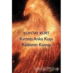 Kırmızı Anka Kuşu Kalbimin Kamışı - Kuntay Kurt - Cinius Yayınları