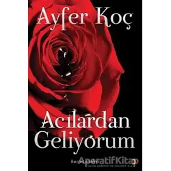Acılardan Geliyorum - Ayfer Koç - Cinius Yayınları