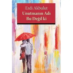 Unutmanın Adı Bu Değil ki - Erdi Akbulut - Cinius Yayınları